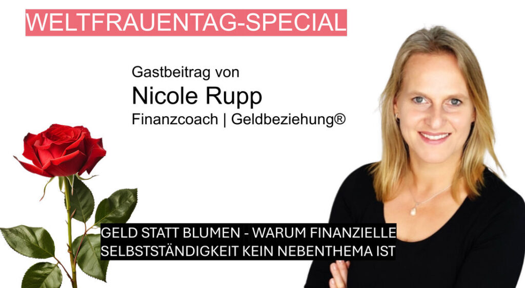 Gastbeitrag von Finanzcoach Nicole Rupp von Geldbeziehung zum Weltfrauentag-Special zum Thema: Geld statt Blumen – Warum finanzielle Selbstständigkeit für Frauen kein Nebenthema ist.