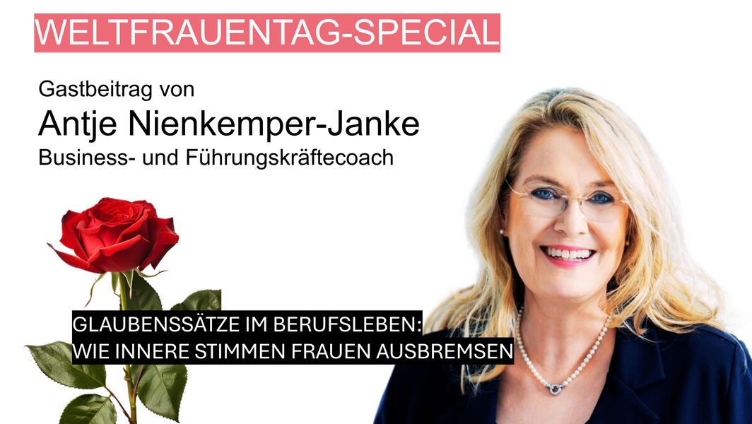 Gastbeitrag von Führungskräftecoach Antje Nienkemper-Janke zum Weltfrauentag-Special. Thema: Glaubenssätze im Berufsleben. Wie innere Stimmen Frauen ausbremsen.