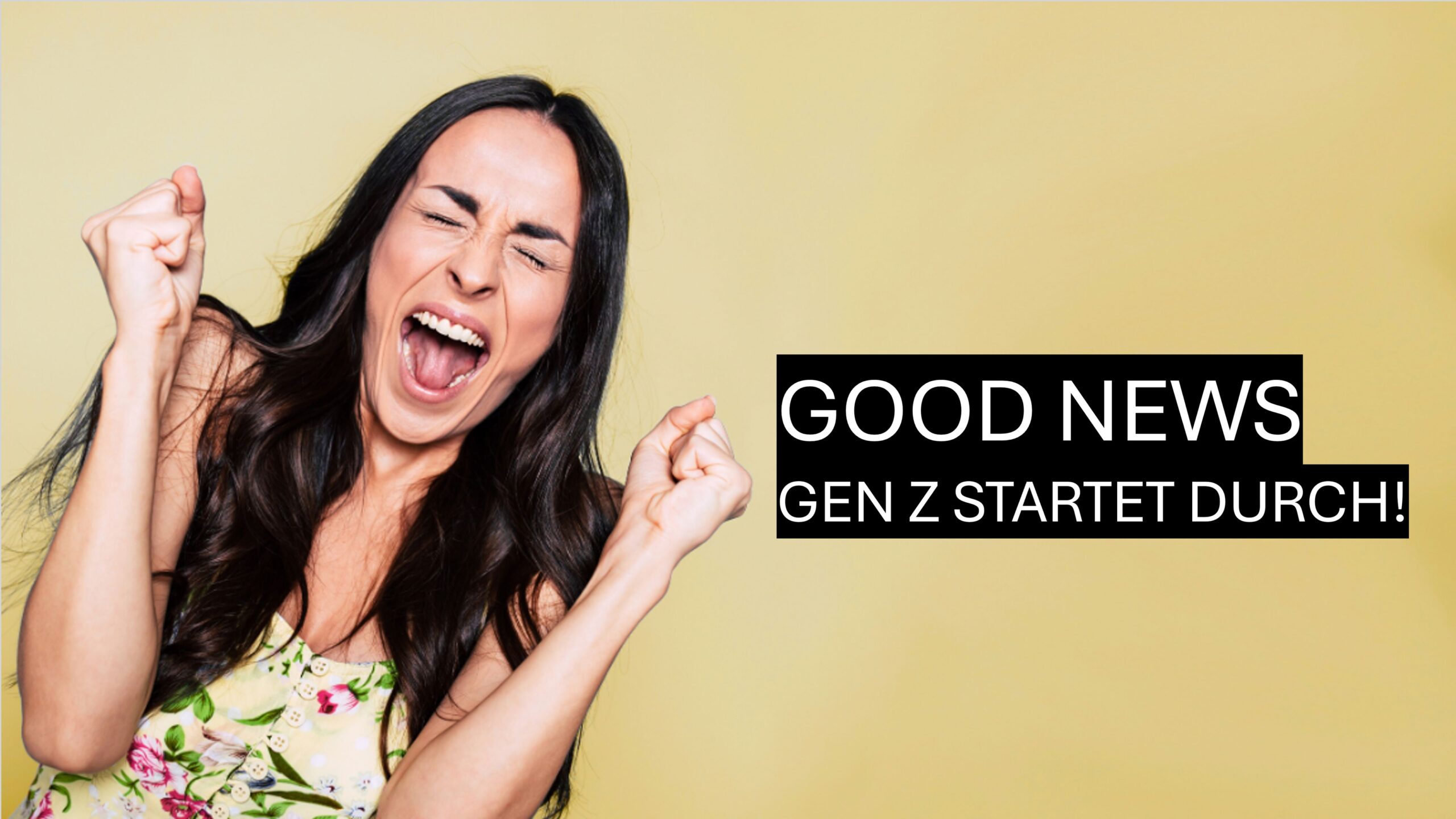 Jubelnde Frau mit langen dunklen Haaren vor gelbem Hintergrund, daneben Text „Good News – Gen Z startet durch!“