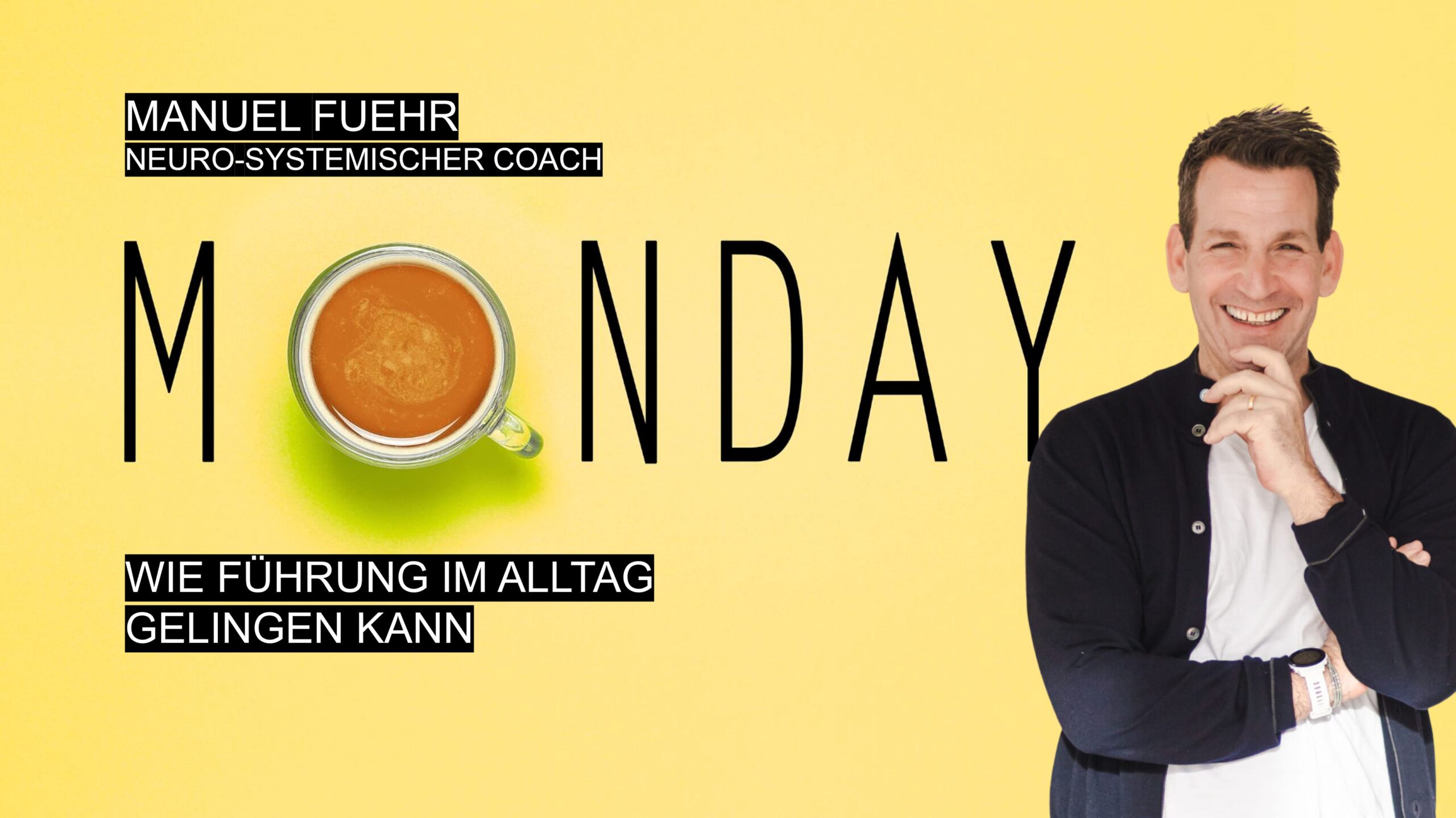 Manuel Fuehr Neuro-systemischer Coach erklärt am Montag, wie Führung im Arbeitsalltag gelingen kann. Motivationsimpuls mit Kaffee und Leadership-Tipps.