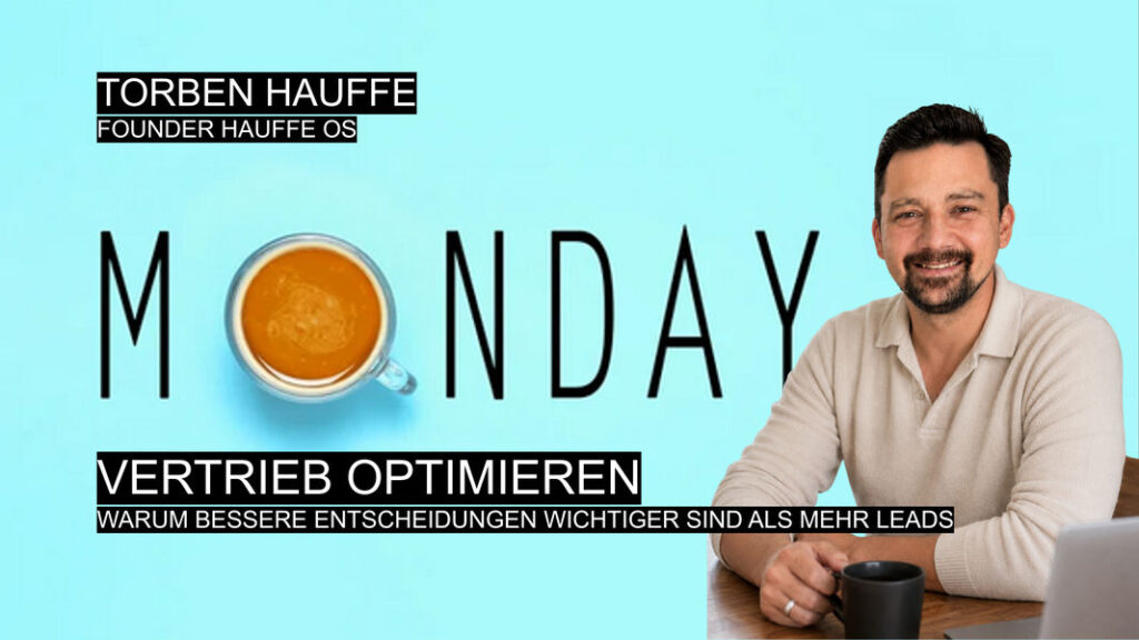 Torben Hauffe erklärt, warum bessere Vertriebsentscheidungen wichtiger sind als mehr Leads.